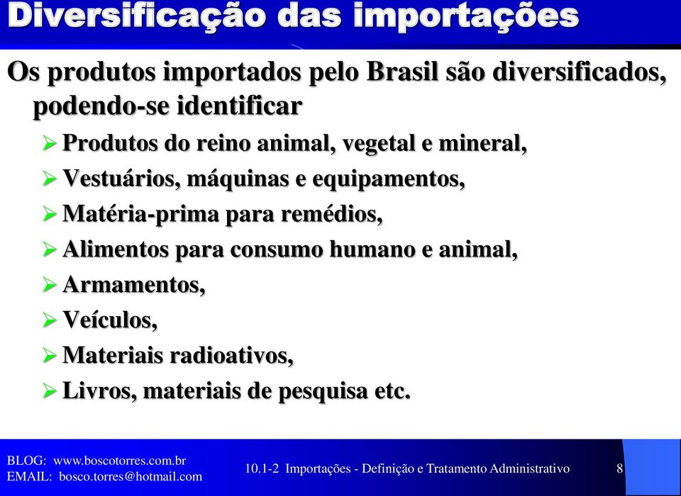 Matéria-prima para remédios, Alimentos para consumo humano e animal, Armamentos, Veículos,