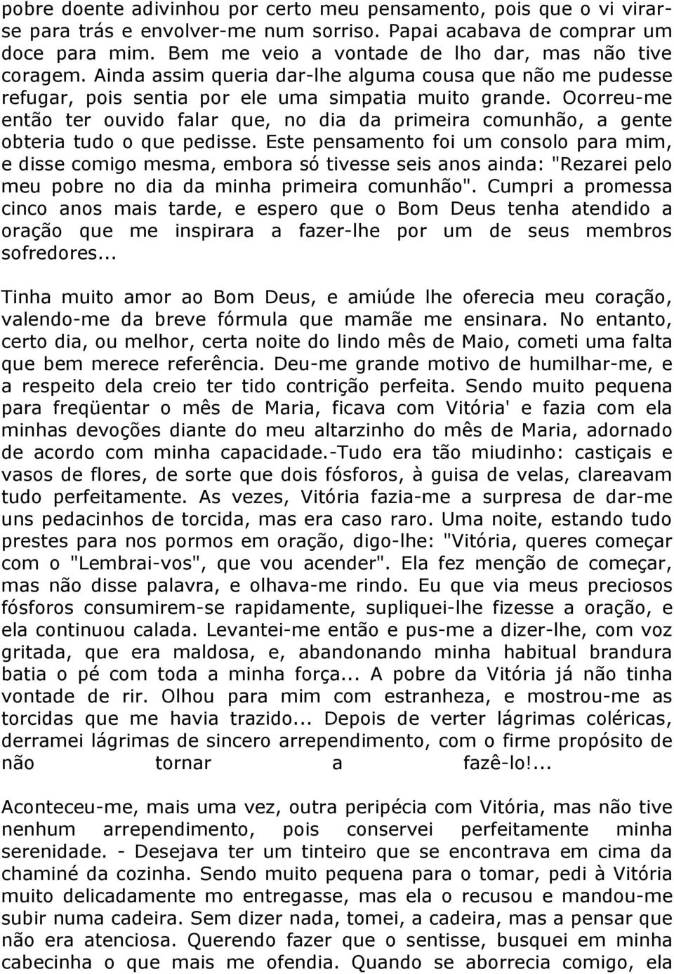 Ocorreu-me então ter ouvido falar que, no dia da primeira comunhão, a gente obteria tudo o que pedisse.