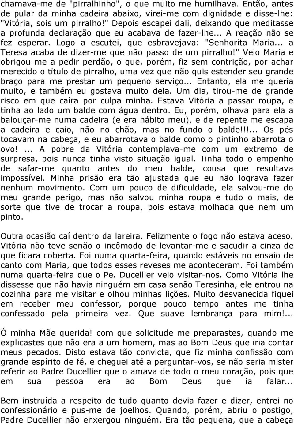 .. a Teresa acaba de dizer-me que não passo de um pirralho!