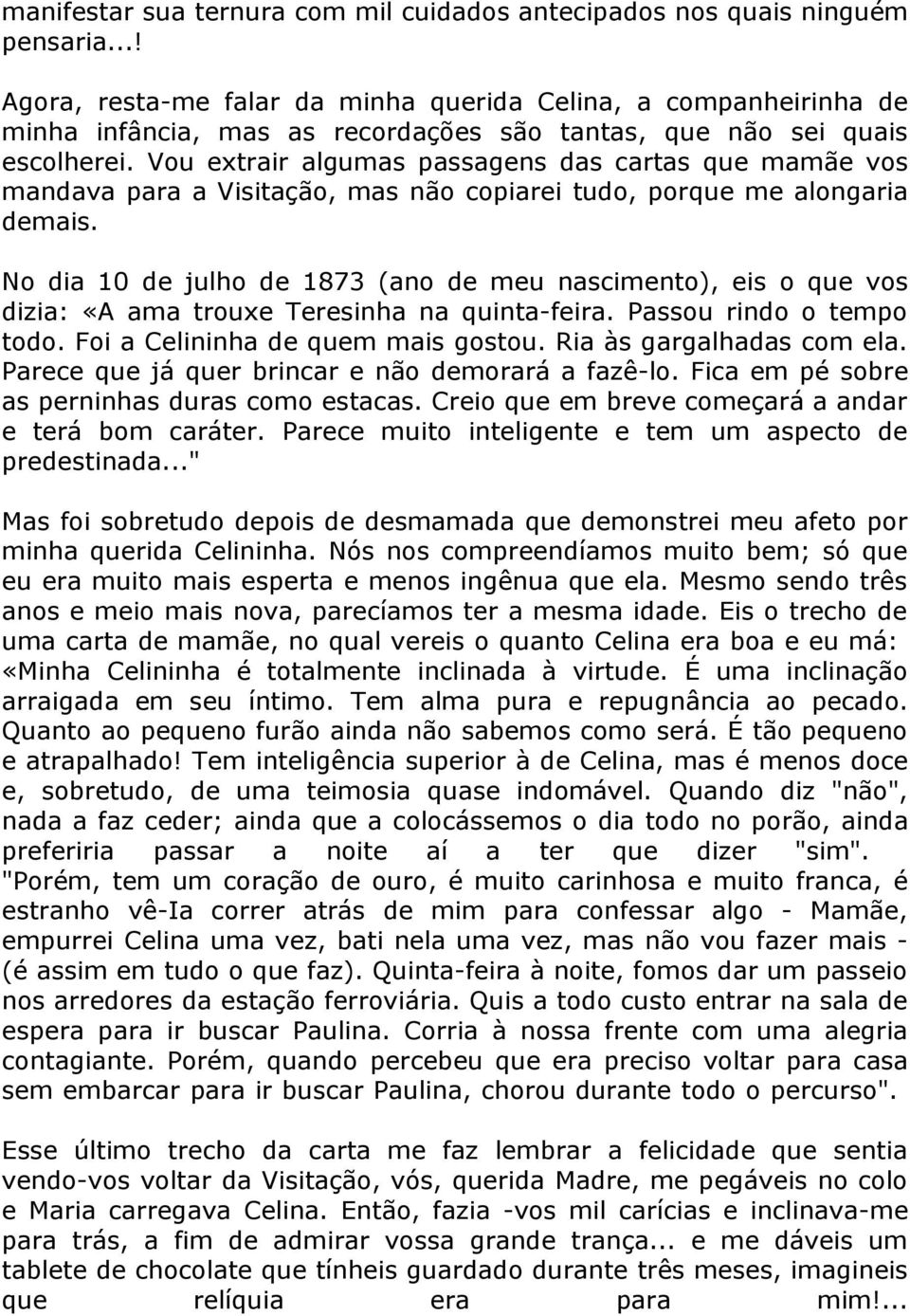 Vou extrair algumas passagens das cartas que mamãe vos mandava para a Visitação, mas não copiarei tudo, porque me alongaria demais.