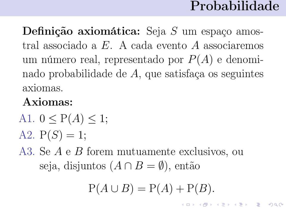 probabilidade de A, que satisfaça os seguintes axiomas. Axiomas: A1. 0 P(A) 1; A2.