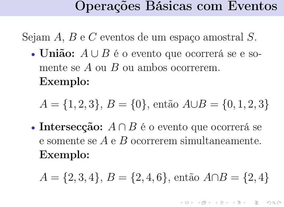 Exemplo: A = {1, 2, 3}, B = {0}, então A B = {0, 1, 2, 3} Intersecção: A B é o evento que