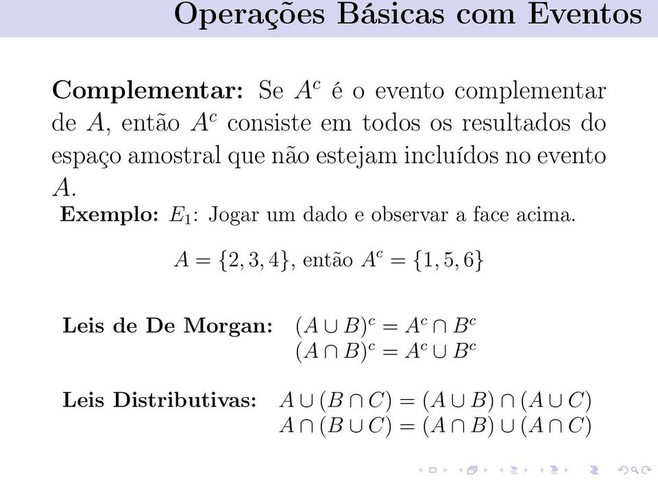 Exemplo: E 1 : Jogar um dado e observar a face acima.