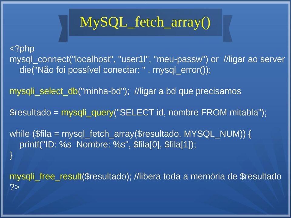 mysql_error()); mysqli_select_db("minha-bd"); //ligar a bd que precisamos $resultado = mysqli_query("select id,