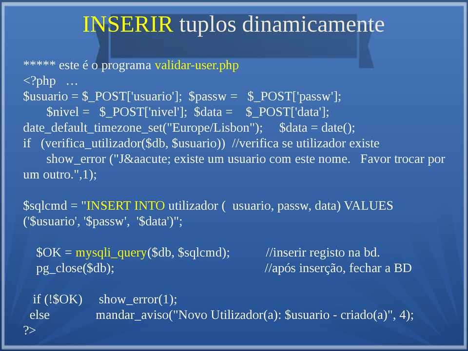 (verifica_utilizador($db, $usuario)) //verifica se utilizador existe show_error ("Já existe um usuario com este nome. Favor trocar por um outro.