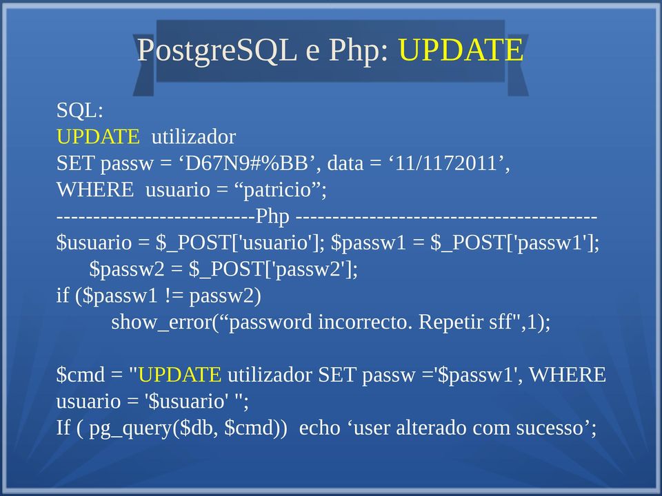 $_POST['passw1']; $passw2 = $_POST['passw2']; if ($passw1!= passw2) show_error( password incorrecto.