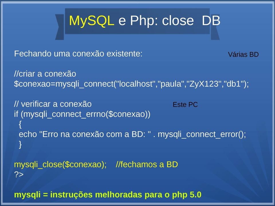 PC if (mysqli_connect_errno($conexao)) { echo "Erro na conexão com a BD: ".