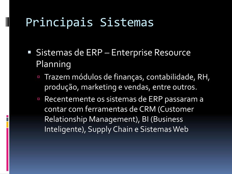 Recentemente os sistemas de ERP passaram a contar com ferramentas de CRM