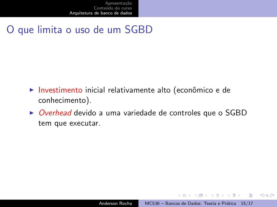 Overhead devido a uma variedade de controles que o SGBD