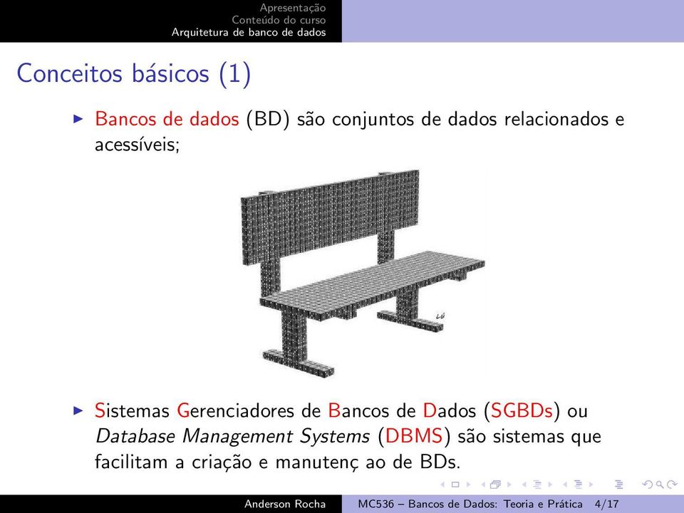 (SGBDs) ou Database Management Systems (DBMS) são sistemas que facilitam a