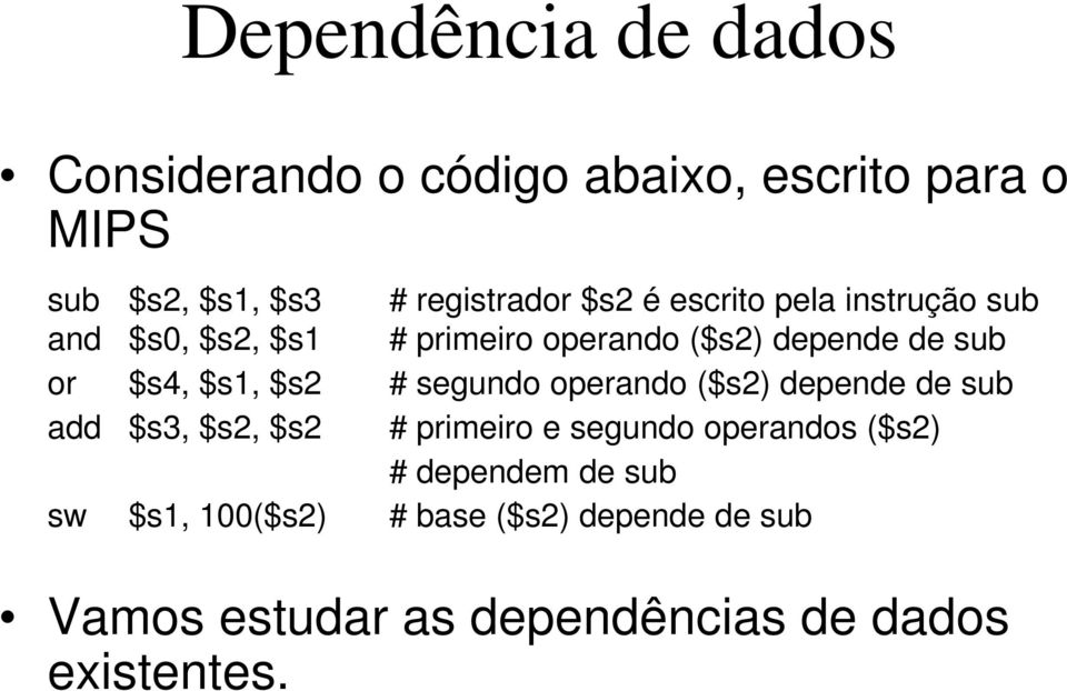 $s2 # segundo operando ($s2) depende de sub add $s3, $s2, $s2 # primeiro e segundo operandos ($s2) #
