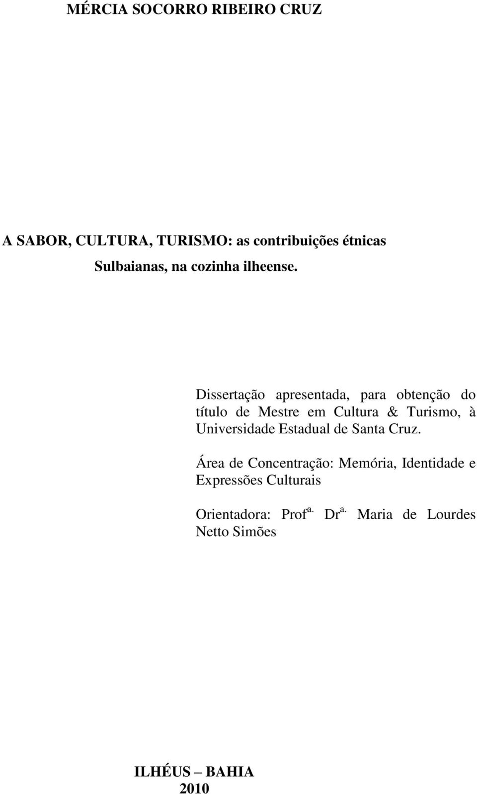 Dissertação apresentada, para obtenção do título de Mestre em Cultura & Turismo, à