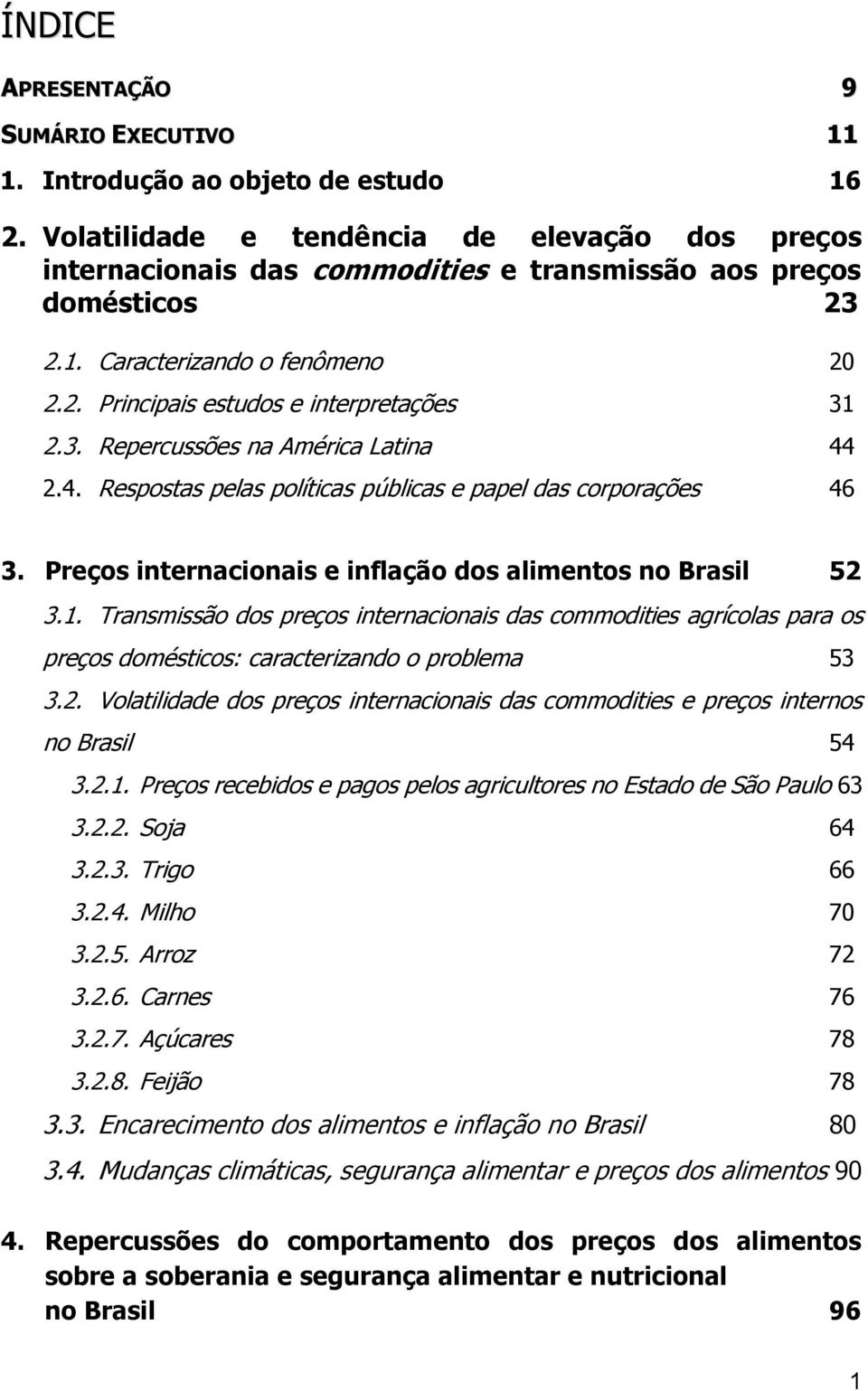 4. Respostas pelas políticas públicas e papel das corporações 46 3. Preços internacionais e inflação dos alimentos no Brasil 52 3.1.