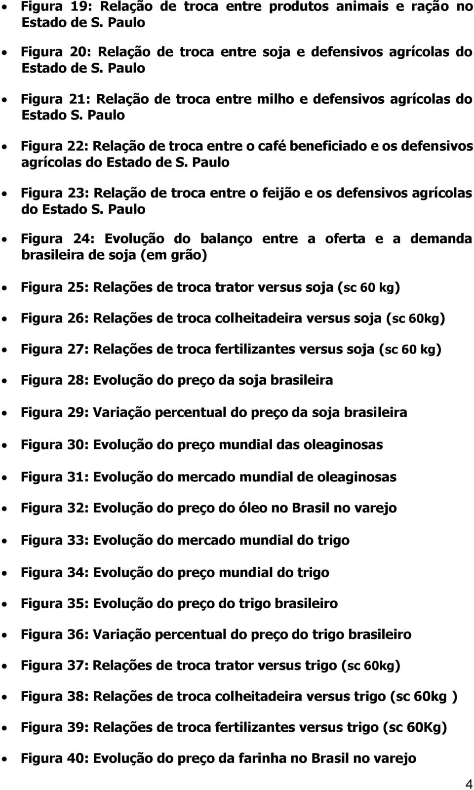 Paulo Figura 23: Relação de troca entre o feijão e os defensivos agrícolas do Estado S.