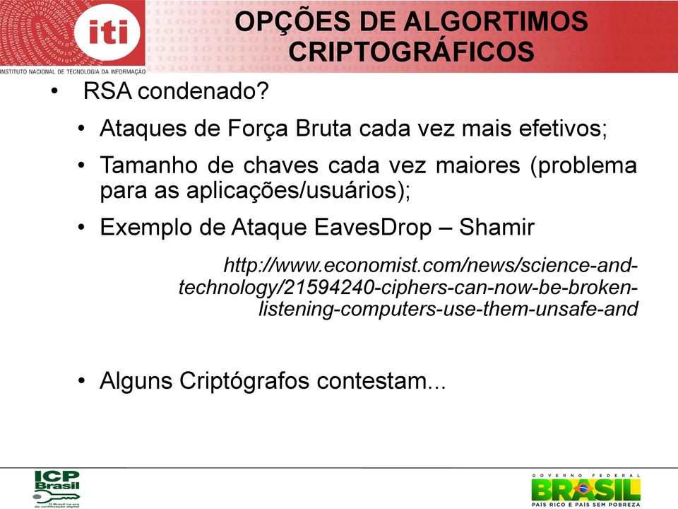 de chaves cada vez maiores (problema para as aplicações/usuários); Exemplo de Ataque