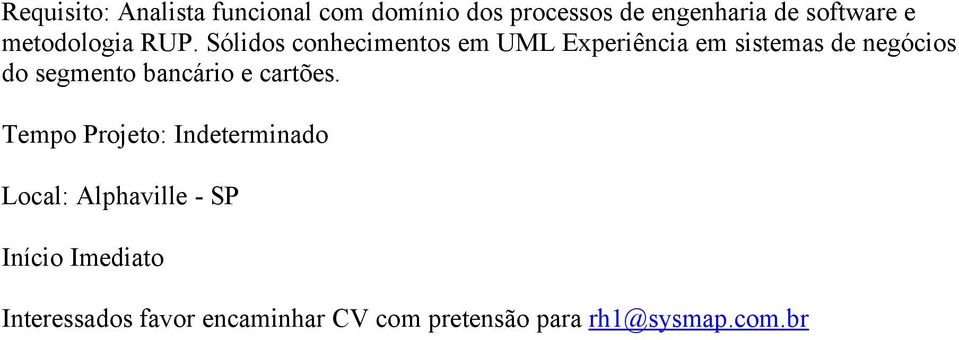 Sólidos conhecimentos em UML Experiência em sistemas de negócios