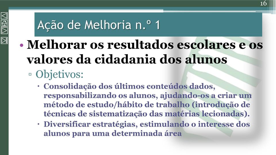 dos últimos conteúdos dados, responsabilizando os alunos, ajudando-os a criar um método de