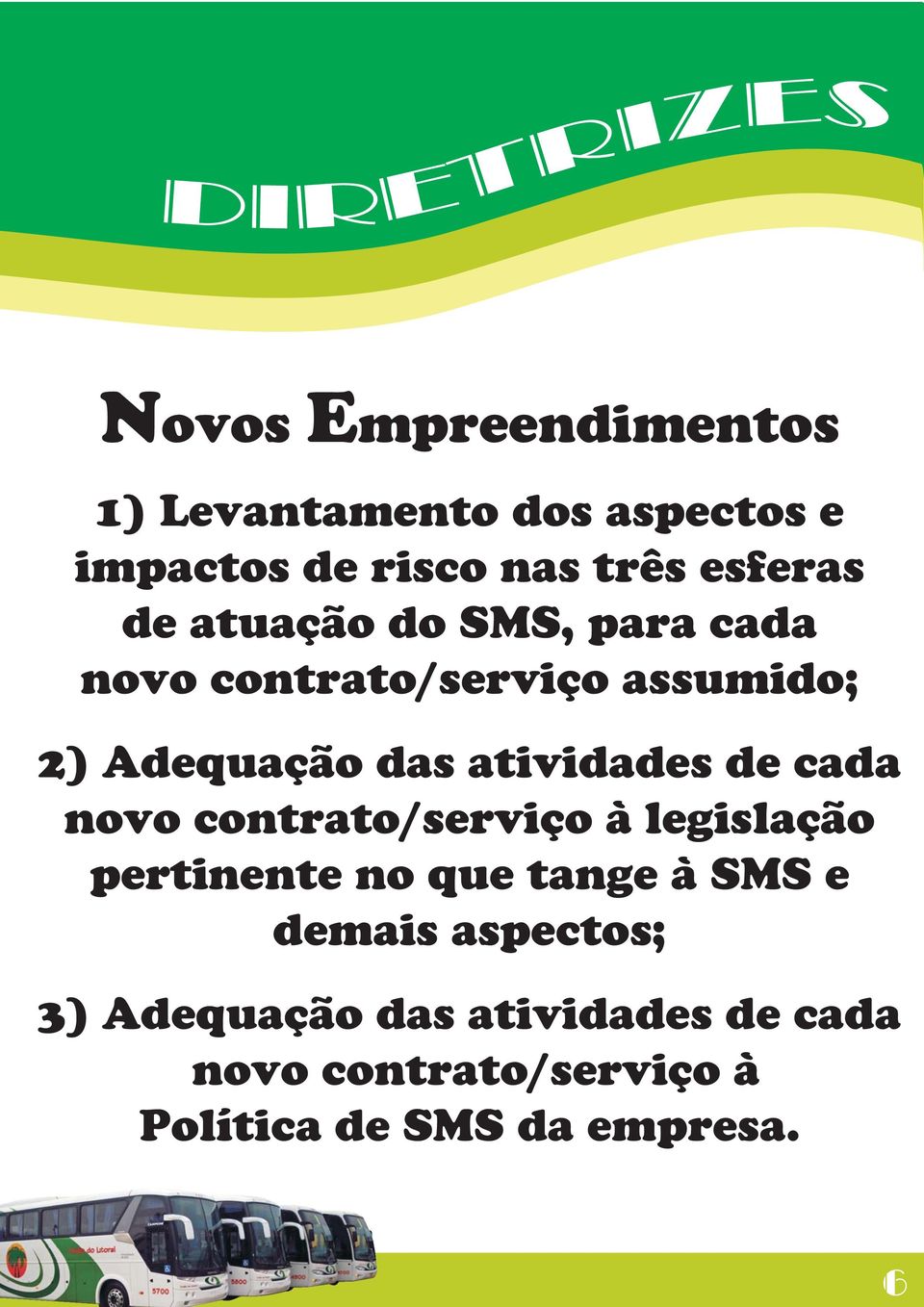 atividades de cada novo contrato/serviço à legislação pertinente no que tange à SMS e