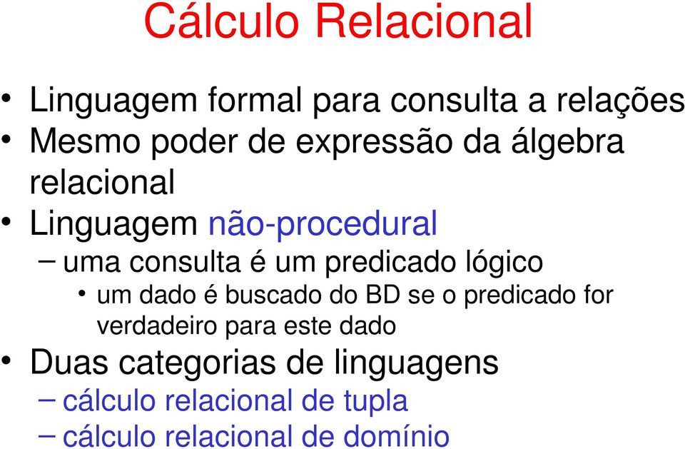 predicado lógico um dado é buscado do BD se o predicado for verdadeiro para este