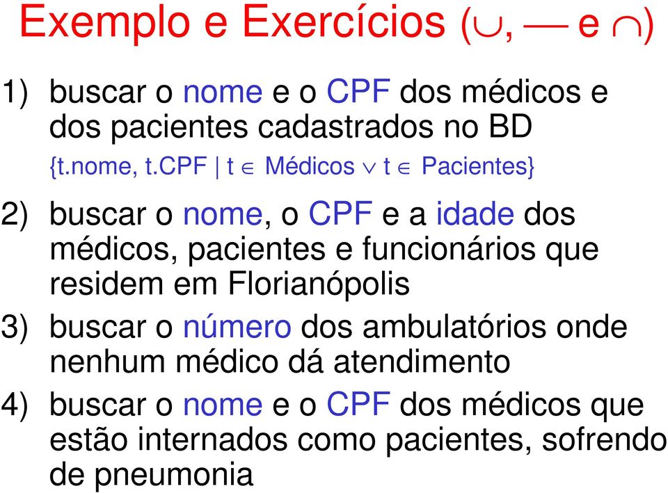 cpf t Médicos t Pacientes} 2) buscar o nome, o CPF e a idade dos médicos, pacientes e funcionários
