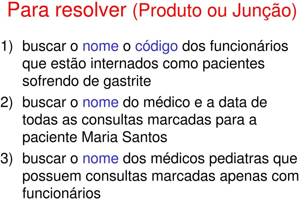 e a data de todas as consultas marcadas para a paciente Maria Santos 3) buscar o