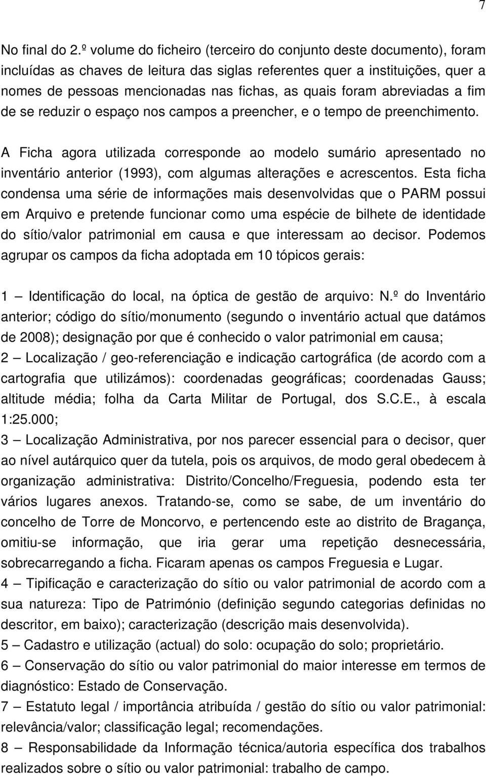 foram abreviadas a fim de se reduzir o espaço nos campos a preencher, e o tempo de preenchimento.