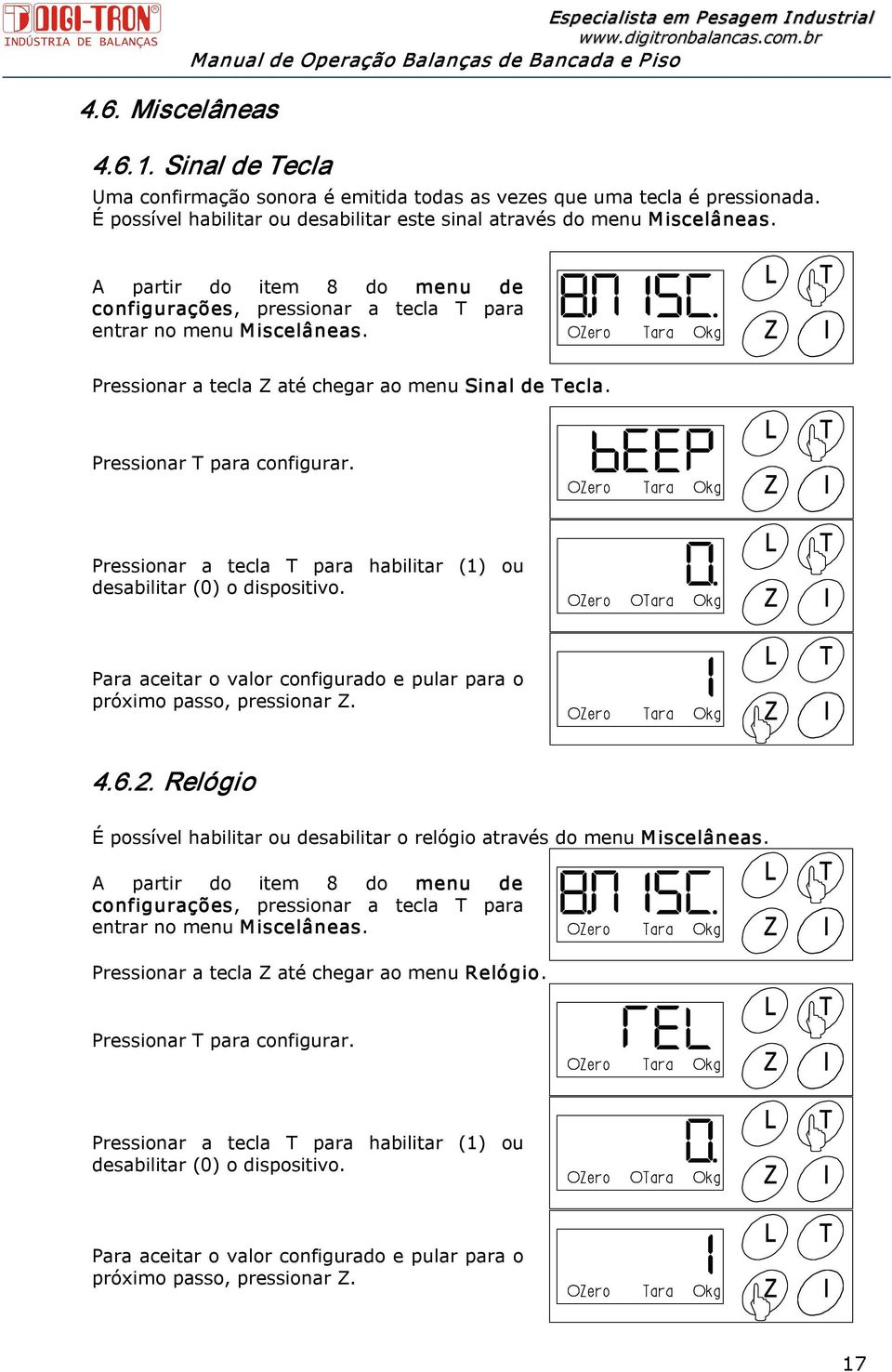 Pressionar a tecla Z até chegar ao menu Sinal de Tecla. Pressionar T para configurar. Pressionar a tecla T para habilitar (1) ou desabilitar (0) o dispositivo.