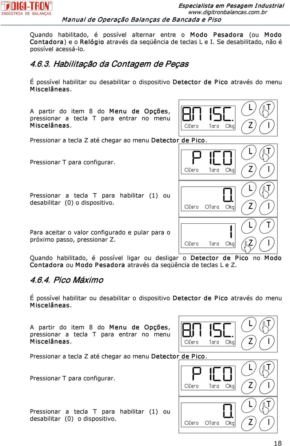 A partir do item 8 do Menu de Opções, pressionar a tecla T para entrar no menu Miscelâneas. Pressionar a tecla Z até chegar ao menu Detector de P ico. Pressionar T para configurar.