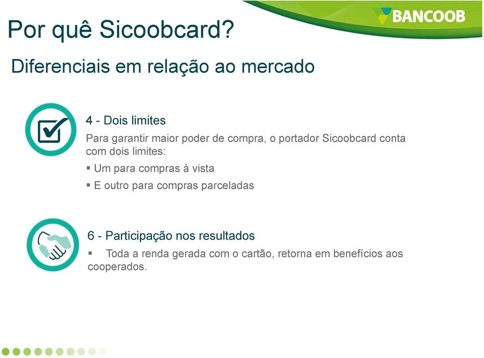 de compra, o portador Sicoobcard conta com dois limites: Um para compras à