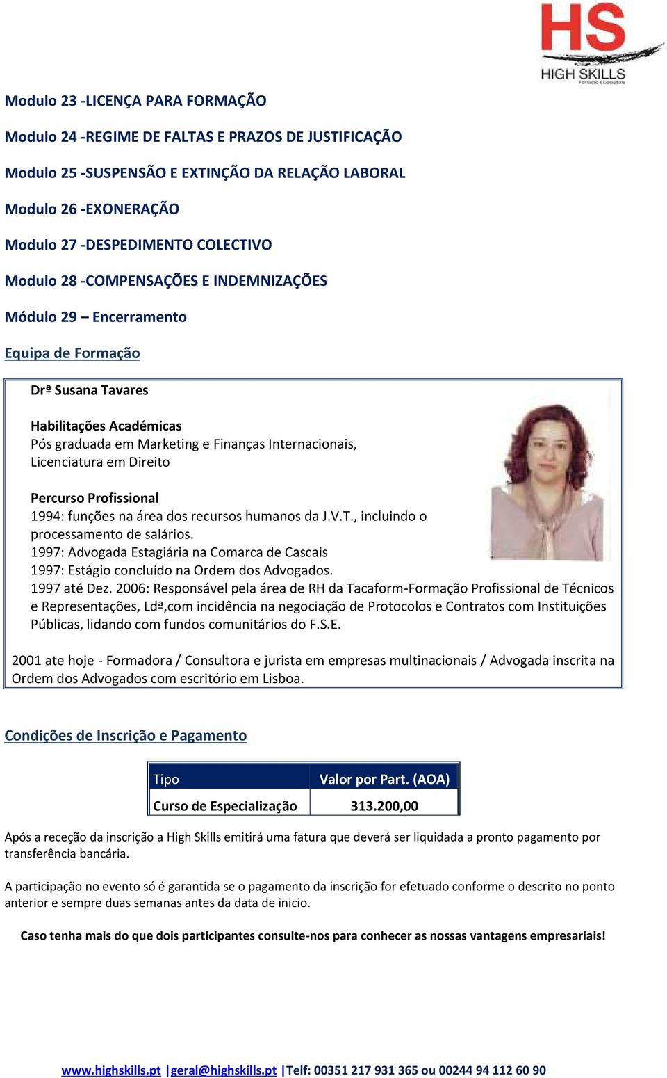 Percurso Profissional 1994: funções na área dos recursos humanos da J.V.T., incluindo o processamento de salários.