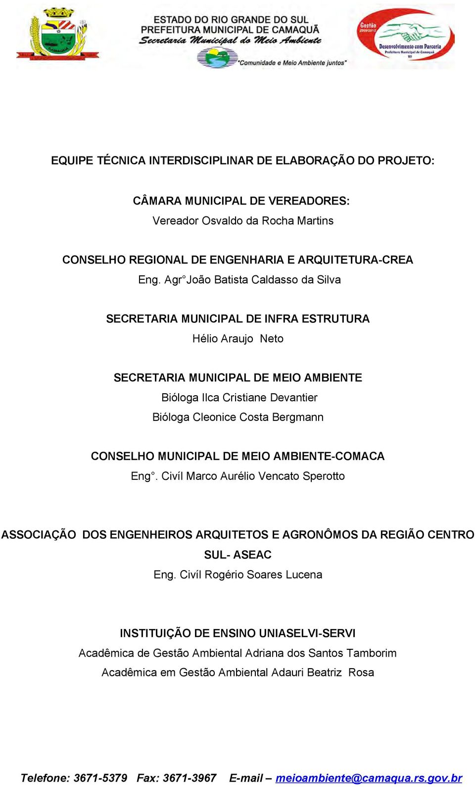 CONSELHO MUNICIPAL DE MEIO AMBIENTE-COMACA Eng. Civíl Marco Aurélio Vencato Sperotto ASSOCIAÇÃO DOS ENGENHEIROS ARQUITETOS E AGRONÔMOS DA REGIÃO CENTRO SUL- ASEAC Eng.