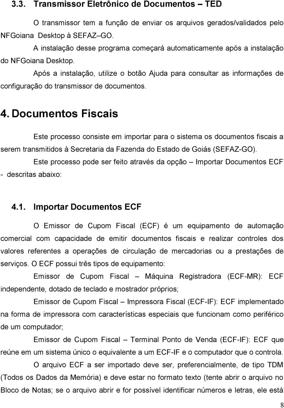 Após a instalação, utilize o botão Ajuda para consultar as informações de configuração do transmissor de documentos. 4.