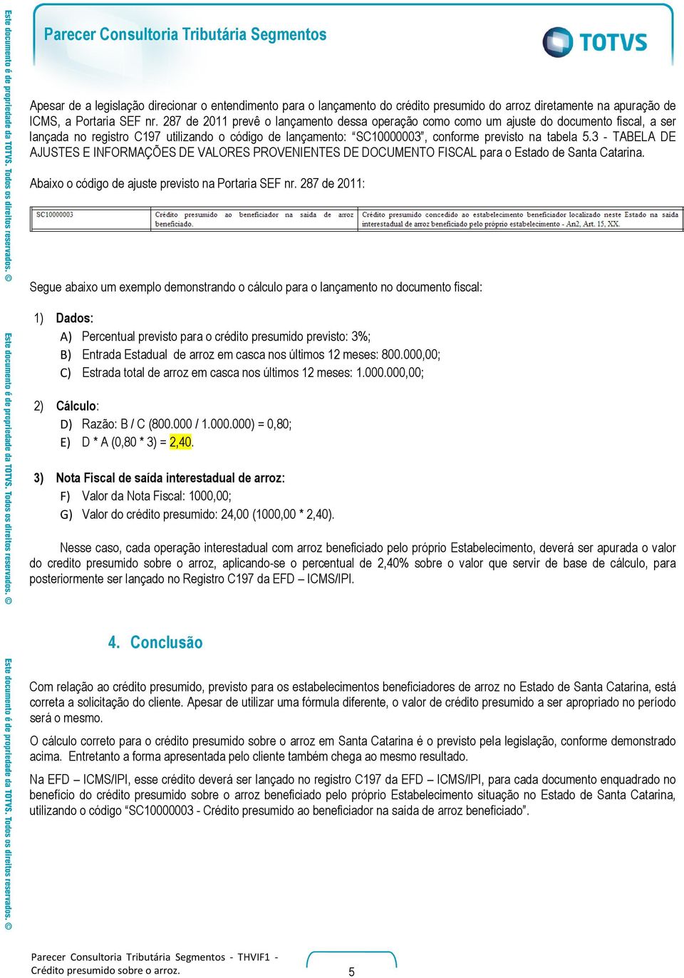 3 - TABELA DE AJUSTES E INFORMAÇÕES DE VALORES PROVENIENTES DE DOCUMENTO FISCAL para o Estado de Santa Catarina. Abaixo o código de ajuste previsto na Portaria SEF nr.