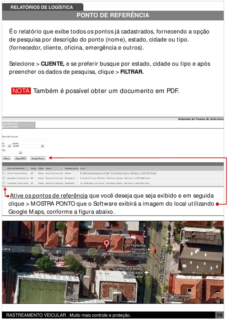 Selecione > CLIENTE, e se preferir busque por estado, cidade ou tipo e após preencher os dados de pesquisa, clique > FILTRAR.