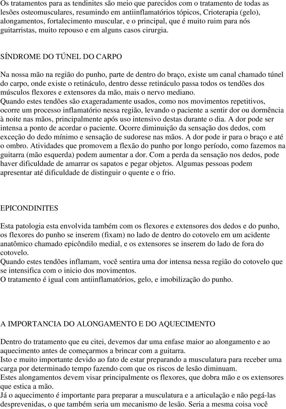 SÍNDROME DO TÚNEL DO CARPO Na nossa mão na região do punho, parte de dentro do braço, existe um canal chamado túnel do carpo, onde existe o retináculo, dentro desse retináculo passa todos os tendões