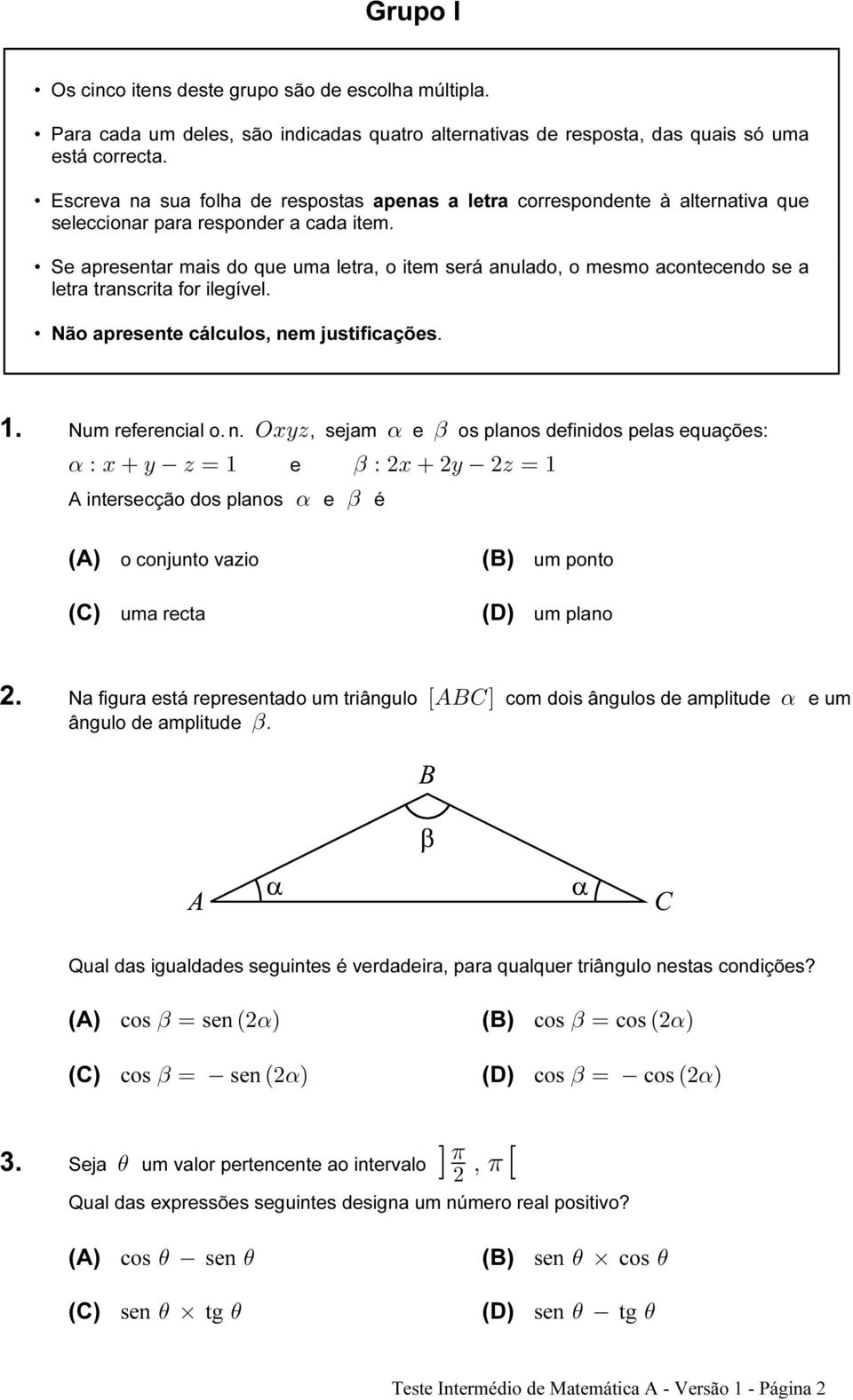 correspondente à alternativa que Se apresentar mais do que uma letra, o item será anulado, o mesmo acontecendo se a letra transcrita for ilegível. Não apresente cálculos, nem justificações. 1.