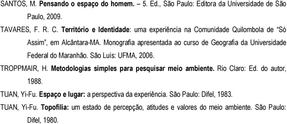 Monografia apresentada ao curso de Geografia da Universidade Federal do Maranhão. São Luís: UFMA, 2006. TROPPMAIR, H.