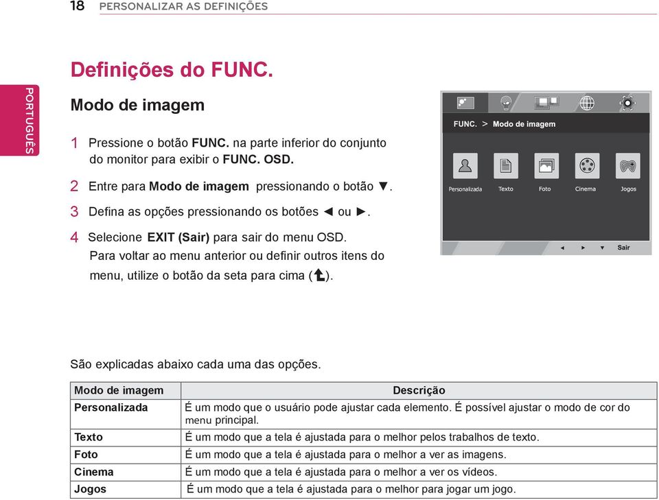 Para voltar ao menu anterior ou definir outros itens do menu, utilize o botão da seta para cima ( ). São explicadas abaixo cada uma das opções.