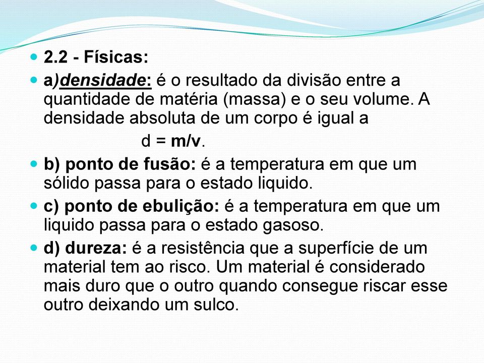 b) ponto de fusão: é a temperatura em que um sólido passa para o estado liquido.