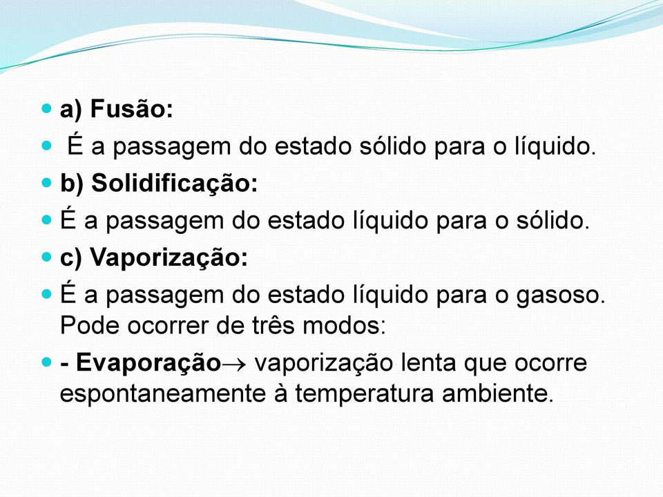 c) Vaporização: É a passagem do estado líquido para o gasoso.