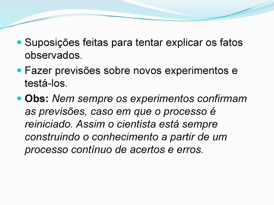 Obs: Nem sempre os experimentos confirmam as previsões, caso em que o processo