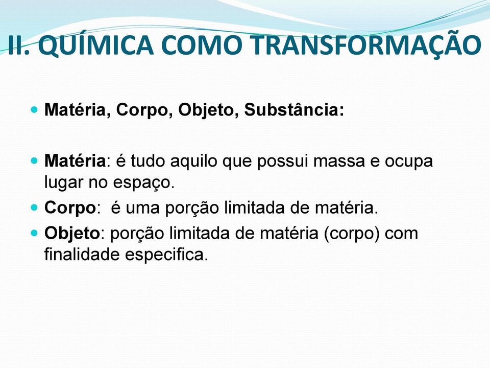 lugar no espaço. Corpo: é uma porção limitada de matéria.