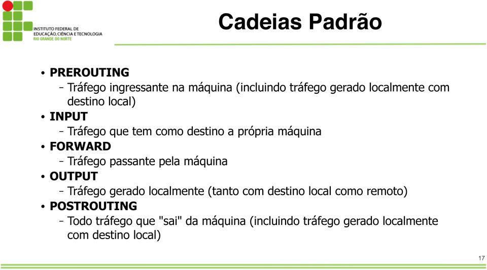 passante pela máquina OUTPUT - Tráfego gerado localmente (tanto com destino local como remoto)