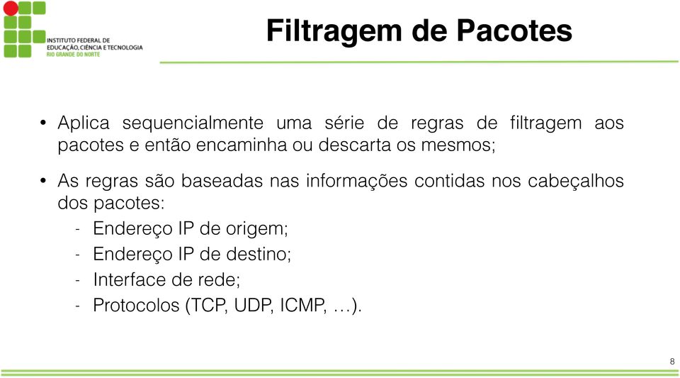 nas informações contidas nos cabeçalhos dos pacotes: - Endereço IP de origem;