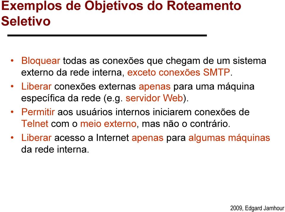 Liberar conexões externas apenas para uma máquina específica da rede (e.g. servidor Web).