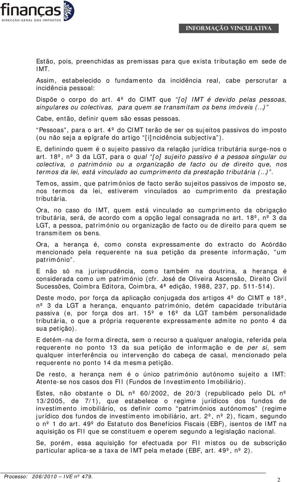 4º do CIMT terão de ser os sujeitos passivos do imposto (ou não seja a epígrafe do artigo [i]ncidência subjectiva ).