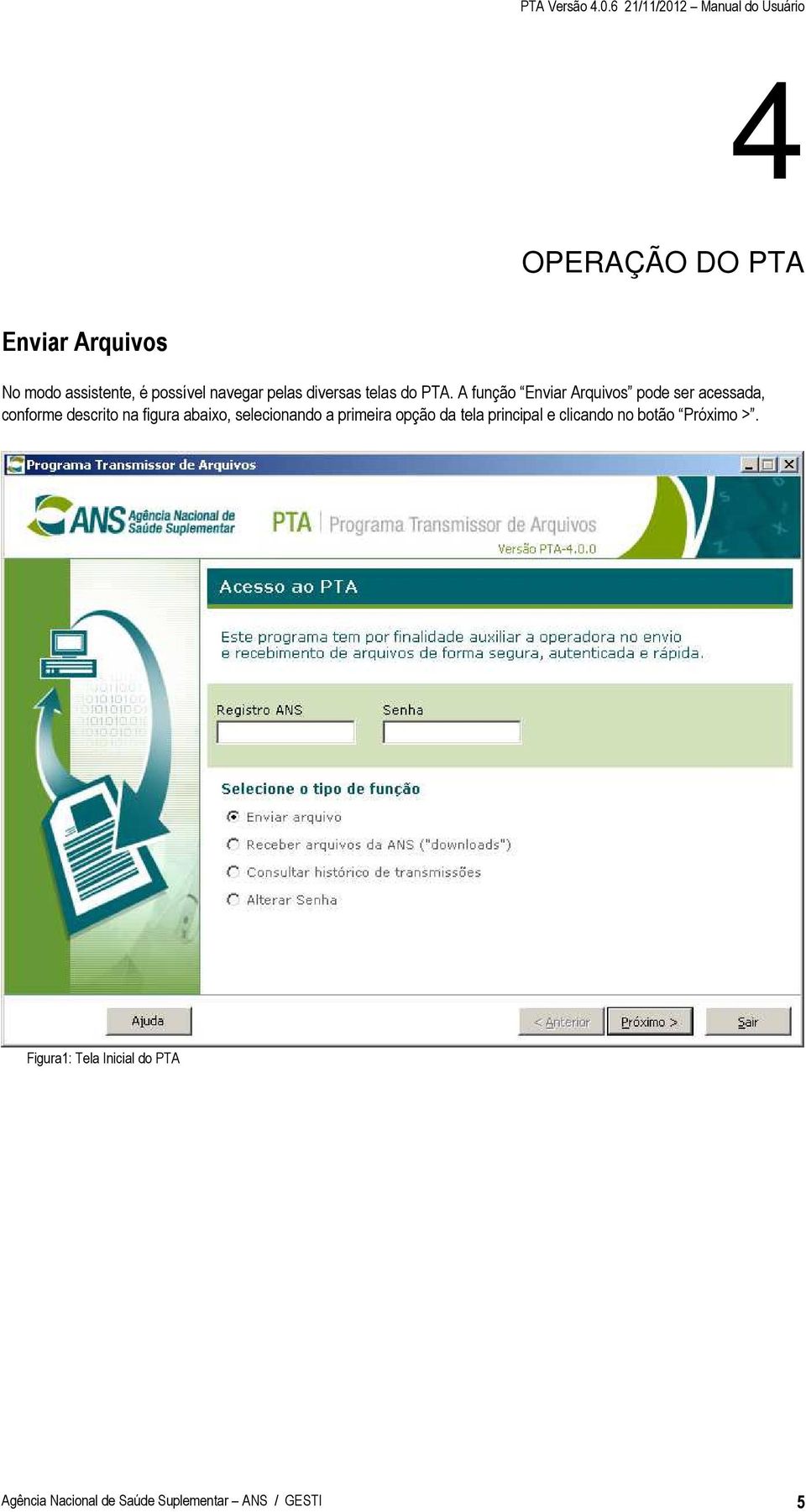 Ao acessar qualquer opção do PTA você já deve estar conectado à internet.