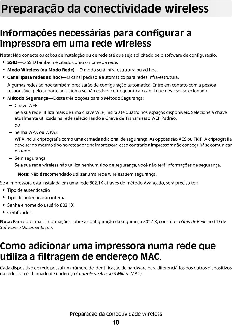 Canal (para redes ad hoc) O canal padrão é automático para redes infra-estrutura. Algumas redes ad hoc também precisarão de configuração automática.