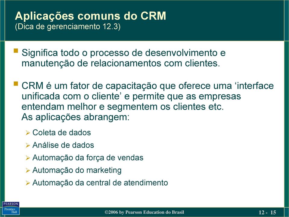 CRM é um fator de capacitação que oferece uma interface unificada com o cliente e permite que as empresas entendam