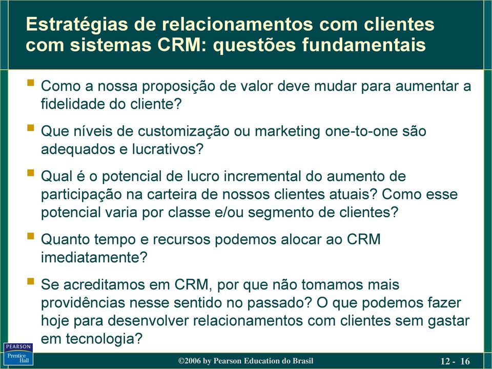 Qual é o potencial de lucro incremental do aumento de participação na carteira de nossos clientes atuais? Como esse potencial varia por classe e/ou segmento de clientes?